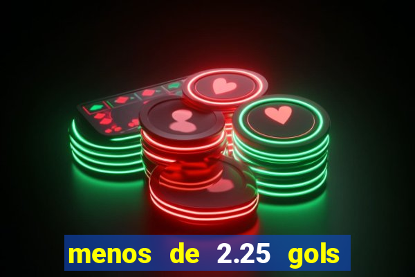 menos de 2.25 gols o que significa